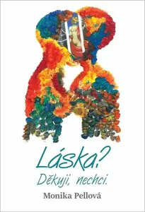 Láska? Děkuji, nechci. - Monika Pellová