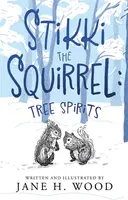 Stikki the Squirrel: Tree Spirits - Jane H. Wood