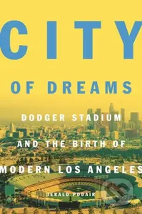 City of Dreams (Dodger Stadium and the Birth of Modern Los Angeles) - kniha z kategorie Historie