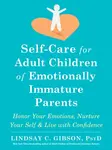 Self-Care for Adult Children of Emotionally Immature Parents - Lindsay C. Gibson