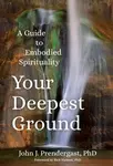 Your Deepest Ground - John Prendergast