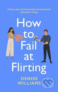 How to Fail at Flirting (the perfect sexy, heart-warming and emotional romcom) - kniha z kategorie Romantika