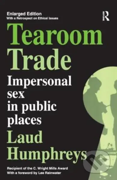 Tearoom Trade (Impersonal Sex in Public Places) - Laud Humphreys - kniha z kategorie Humanitní a společenské vědy