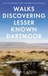 Walks Discovering Lesser Known Dartmoor - Peter Caton