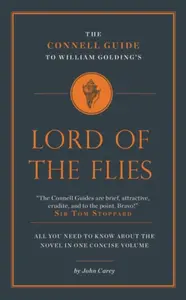 The Connell Guide to William Golding's Lord of the Flies - John Carey