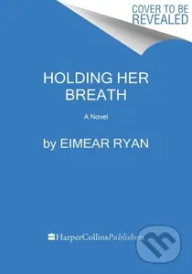 Holding Her Breath (A Novel) - Eimear Ryan - kniha z kategorie Společenská beletrie