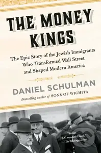 The Money Kings (The Epic Story of the Jewish Immigrants Who Transformed Wall Street and Shaped Modern America) - kniha z kategorie Historie