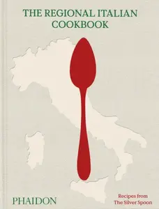 The Regional Italian Cookbook - The Silver Spoon Kitchen