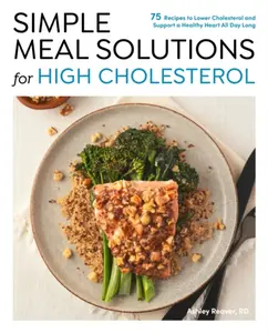 Simple Meal Solutions for High Cholesterol - Ashley Reaver