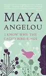 I Know Why the Caged Bird Sings - Maya Angelou