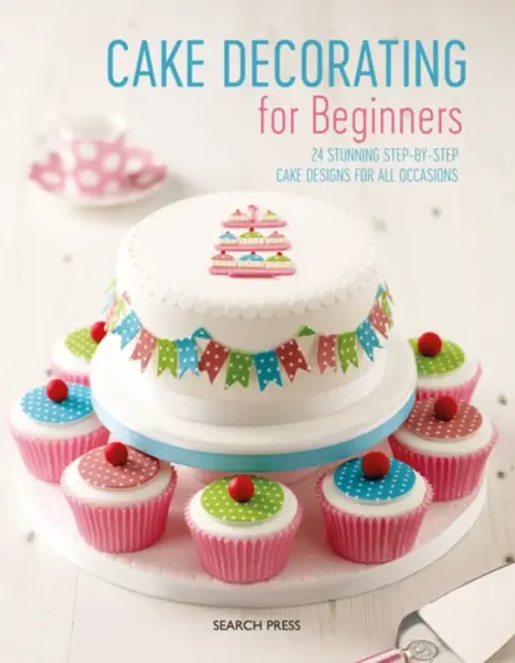 Cake Decorating for Beginners - Christine Flinn, Stephanie Weightman, Sandra Monger