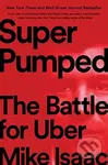 Super Pumped (The Battle for Uber) - Mike Isaac - kniha z kategorie Byznys a management