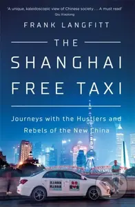 The Shanghai Free Taxi (Journeys with the Hustlers and Rebels of the New China) - kniha z kategorie Zdraví a životní styl