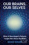 Our Brains, Our Selves (What a Neurologist’s Patients Taught Him About the Brain) - kniha z kategorie Humanitní a společenské vědy