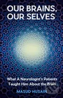 Our Brains, Our Selves (What a Neurologist’s Patients Taught Him About the Brain) - kniha z kategorie Humanitní a společenské vědy