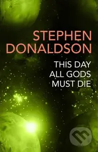 This Day All Gods Die (The Gap Cycle 5) - Stephen Donaldson - kniha z kategorie Sci-fi