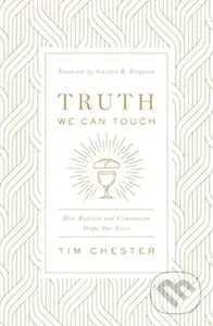 Truth We Can Touch (How Baptism and Communion Shape Our Lives) - kniha z kategorie Filozofie
