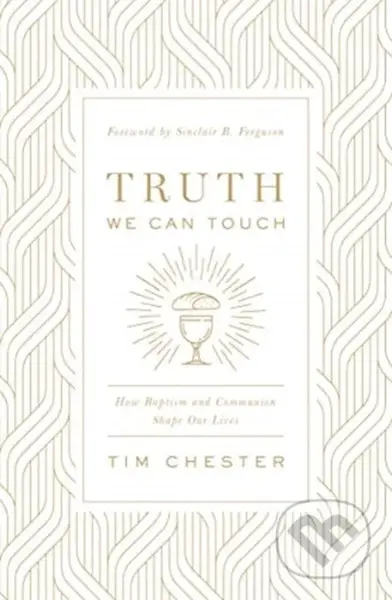 Truth We Can Touch (How Baptism and Communion Shape Our Lives) - kniha z kategorie Filozofie