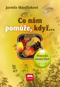 Co nám pomůže, když… - Praktický domácí lékař od A do Z (poškozená) - Jarmila Mandžuková