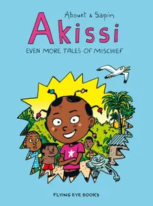 Akissi: Even More Tales of Mischief - Marguerite Abouet