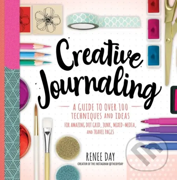 Creative Journaling (A Guide to Over 100 Techniques and Ideas for Amazing Dot Grid, Junk, Mixed-Media, and Travel Pages),Creative Journaling (A Guide 