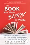 The Book You Were Born to Write (Everything You Need to (Finally) Get Your Wisdom onto the Page and into the World) - kniha z kategorie Zdraví a…