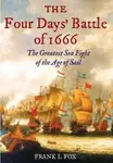 The Four Days' Battle of 1666 - Frank L. Fox