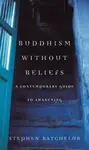 Buddhism without Beliefs - Stephen Batchelor