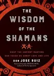 Wisdom of the Shamans - Don Jose Ruiz