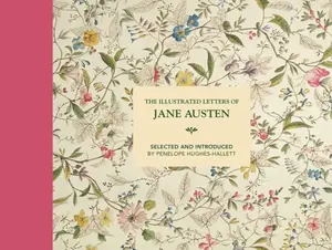 The Illustrated Letters of Jane Austen - Penelope Hughes-Hallett