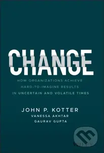 Change (How Organizations Achieve Hard-to-Imagine Results in Uncertain and Volatile Times) - kniha z kategorie Byznys a management
