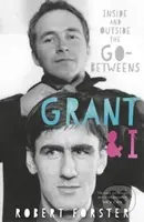 Grant & I (Inside and Outside the Go-Betweens) - Robert Forster - kniha z kategorie Umění, design a architektura