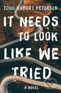 It Needs to Look Like We Tried (A Novel) - Todd Robert Petersen - kniha z kategorie Společenská beletrie