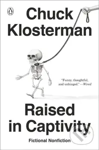 Raised In Captivity - Chuck Klosterman - kniha z kategorie Společenská beletrie