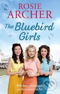 The Bluebird Girls (The Bluebird Girls 1) - Rosie Archer - kniha z kategorie Romantika