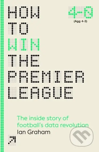 How to Win the Premier League (The Inside Story of Football’s Data Revolution) - kniha z kategorie Hobby