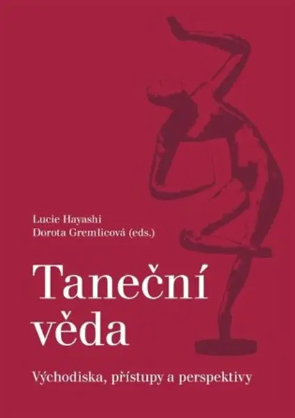 Taneční věda. Východiska, přístupy a perspektivy - Dorota Gremlicová, Lucie Hayashi