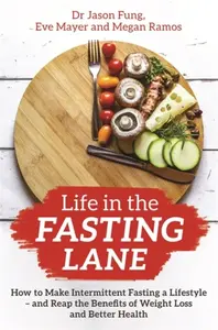 Life in the Fasting Lane - Dr Jason Fung, Megan Ramos, Eve Mayer