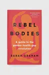 Kniha Bloomsbury Publishing PLC Rebel Bodies, Sarah Graham