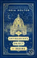 The Antiquarian’s Object of Desire - India Holton