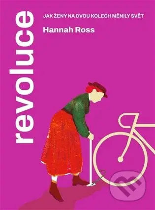 Revoluce. Jak ženy na dvou kolech měnily svět - Hannah Ross