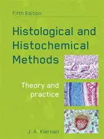 Histological and Histochemical Methods, fifth edition - John, MB, ChB, PhD, DSc Kiernan