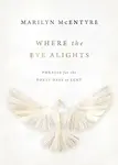 Where the Eye Alights - Marilyn McEntyre