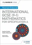 My Revision Notes: International GCSE (9-1) Mathematics for Pearson Edexcel Specification A - Sophie Goldie, Sadhiv Mahandru