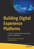Building Digital Experience Platforms - Shailesh Kumar Shivakumar, Sourabhh Sethii