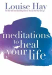 Meditations to Heal Your Life - Hay Louise