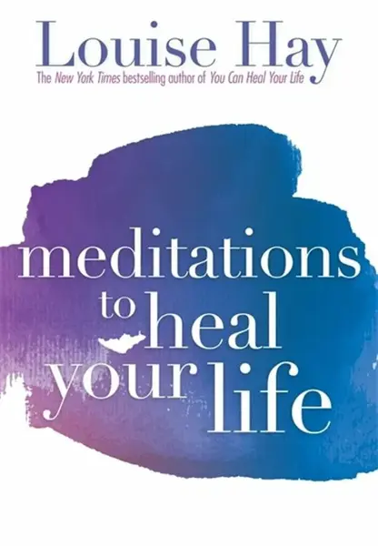 Meditations to Heal Your Life - Hay Louise