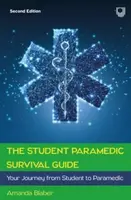 The Student Paramedic Survival Guide: Your Journey from Student to Paramedic, 2e - Amanda Blaber