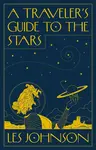 A Travelerâ€™s Guide to the Stars - Les Johnson