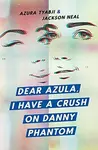 Dear Azula, I Have a Crush on Danny Phantom - Azura Tyabji, Jackson Neal